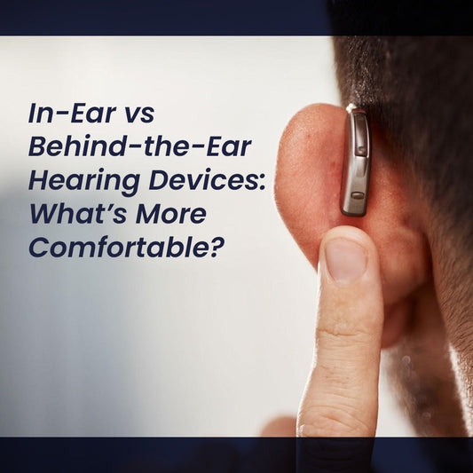 In-Ear vs Behind-the-Ear Hearing Devices: What’s More Comfortable?