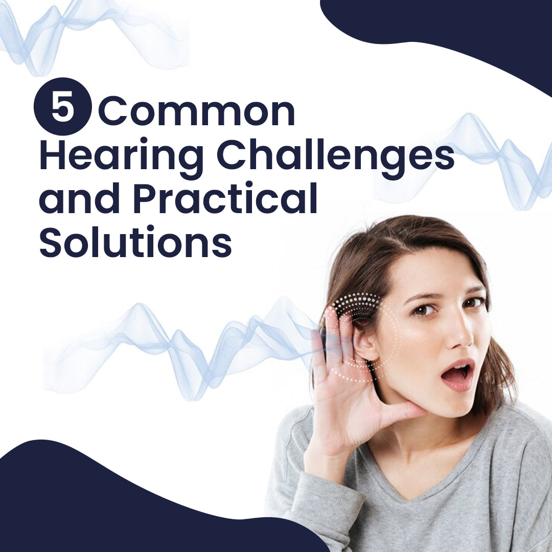 5 Common Hearing Challenges and Practical Solutions