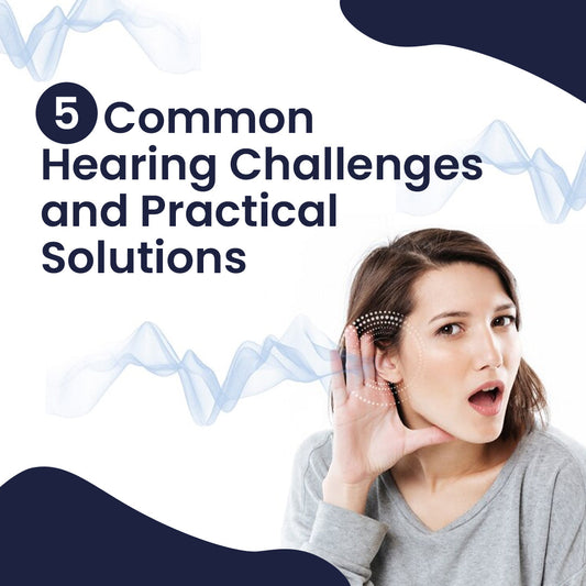5 Common Hearing Challenges and Practical Solutions