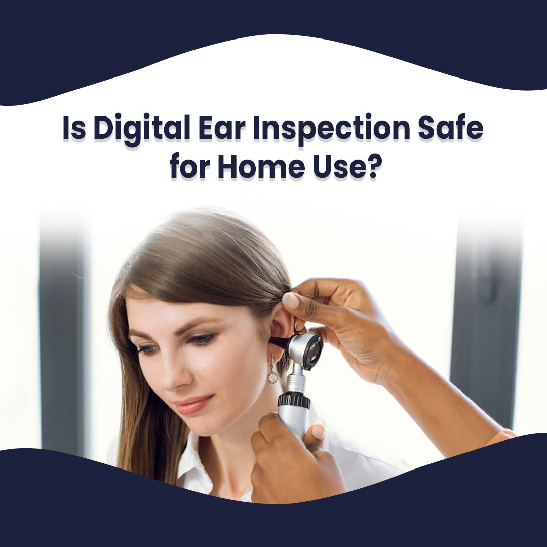 Is Digital Ear Inspection Safe for Home Use